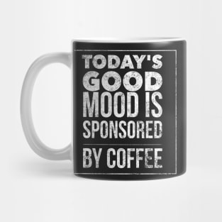 Today's good mood is sponsored by coffee Mug